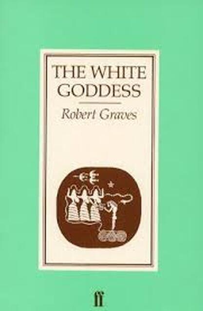 The White Goddess - Robert Graves The White Goddess - Robert Graves