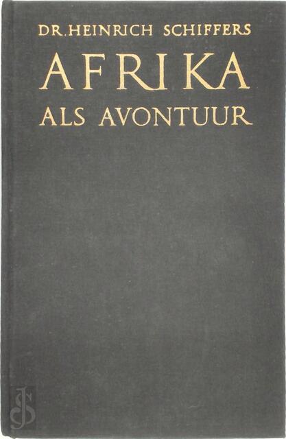 Afrika als avontuur - Heinrich Schiffers Afrika als avontuur - Heinrich Schiffers