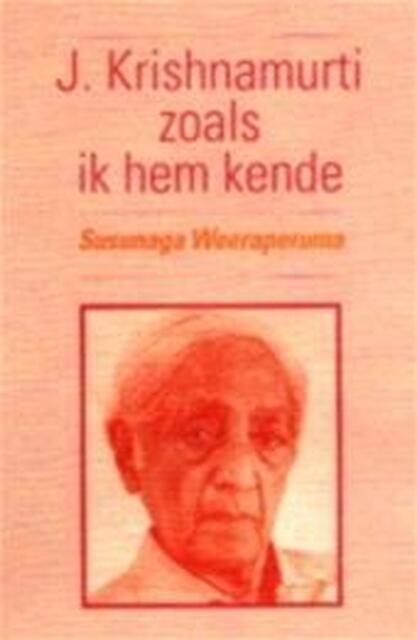 J. Krishnamurti zoals ik hem kende - Susunaga Weeraperuma, Hans van der Kroft J. Krishnamurti zoals ik hem kende - Susunaga Weeraperuma, Hans van der Kroft