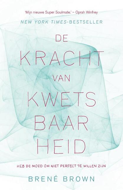 De kracht van kwetsbaarheid - Brene Brown ; BrenÉ Brown De kracht van kwetsbaarheid - Brene Brown ; BrenÉ Brown