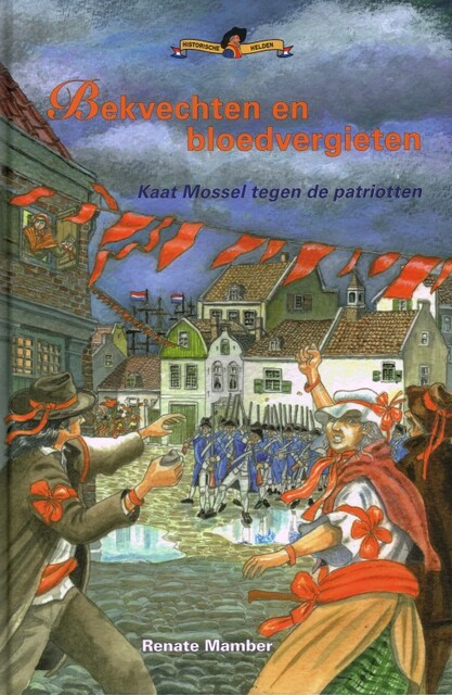 Bekvechten en bloedvergieten - Kaat Mossel tegen de patriotten - Renate Mamber Bekvechten en bloedvergieten - Kaat Mossel tegen de patriotten - Renate Mamber
