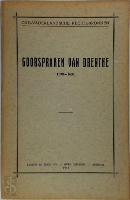 Goorspraken van Drenthe 1598-1602 - Stichting Tot Uitgaaf Der Bronnen van Het Oud-Vaderlandse Recht Goorspraken van Drenthe 1598-1602 - Stichting Tot Uitgaaf Der Bronnen van Het Oud-Vaderlandse Recht