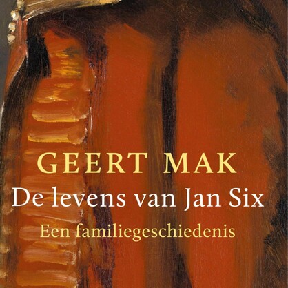 De levens van Jan Six - Geert Mak De levens van Jan Six - Geert Mak