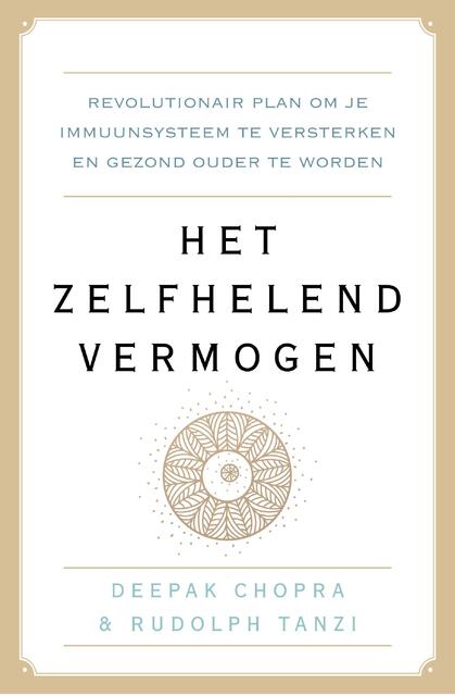 Het zelfhelend vermogen - Deepak Chopra, Rudolph E. Tanzi, Rudolph Tanzi Het zelfhelend vermogen - Deepak Chopra, Rudolph E. Tanzi, Rudolph Tanzi