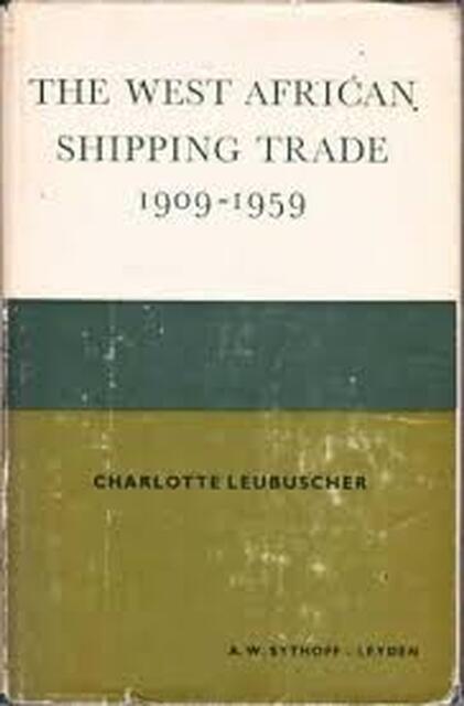 The West African Shipping Trade, 1909-1959 - Charlotte Leubuscher The West African Shipping Trade, 1909-1959 - Charlotte Leubuscher
