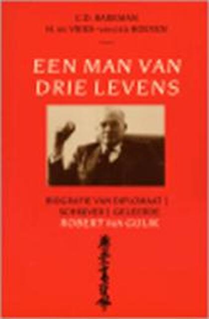 Man van drie levens - C.D. Barkman, Amp, H. de Vries-van Der Hoeven, Amp, Robert van Gulik Man van drie levens - C.D. Barkman, Amp, H. de Vries-van Der Hoeven, Amp, Robert van Gulik