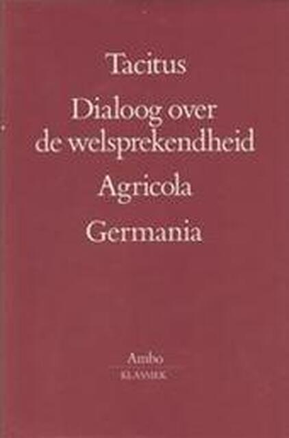Dialoog over de welsprekendheid - Agricola - Germania - Tacitus Dialoog over de welsprekendheid - Agricola - Germania - Tacitus