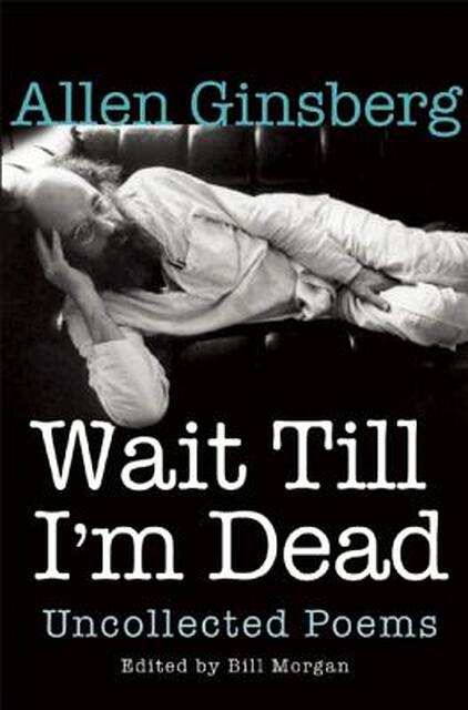 Wait Till I'm Dead - Allen Ginsberg Wait Till I'm Dead - Allen Ginsberg