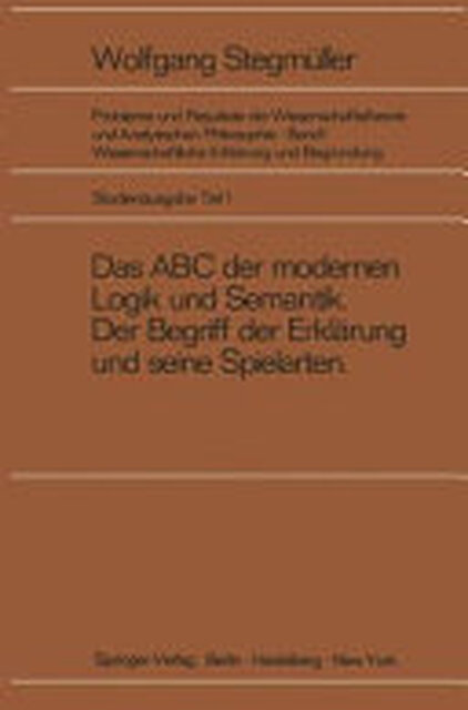 Das ABC der modernen Logik und Semantik, Der Begriff der Erklärung und seine Spielarten - Wolfgang Stegmüller Das ABC der modernen Logik und Semantik, Der Begriff der Erklärung und seine Spielarten - Wolfgang Stegmüller