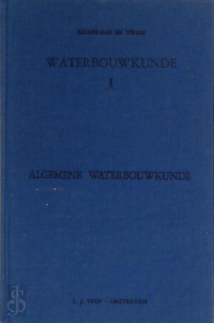 Waterbouwkunde: Algemene waterbouwkunde - M. B. N. Bolderman, A. W. C. Dwars, M. J. Fraanje Waterbouwkunde: Algemene waterbouwkunde - M. B. N. Bolderman, A. W. C. Dwars, M. J. Fraanje