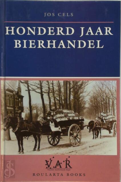 Honderd jaar bierhandel - Jos Cels Honderd jaar bierhandel - Jos Cels