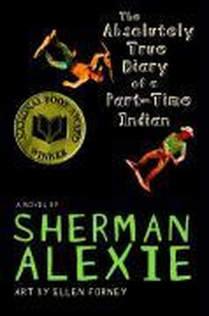 The Absolutely True Diary of a Part-time Indian - Sherman Alexie The Absolutely True Diary of a Part-time Indian - Sherman Alexie