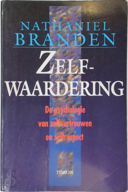 Zelfwaardering - Nathaniel Branden, Mieke van Houten, Hennie Franssen-seebregts Zelfwaardering - Nathaniel Branden, Mieke van Houten, Hennie Franssen-seebregts