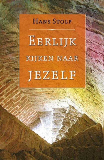 Eerlijk kijken naar jezelf - Hans Stolp Eerlijk kijken naar jezelf - Hans Stolp