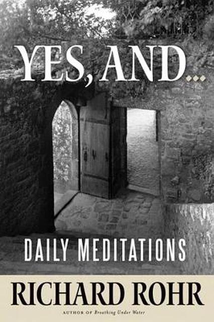 Yes, And... - Richard Rohr Yes, And... - Richard Rohr