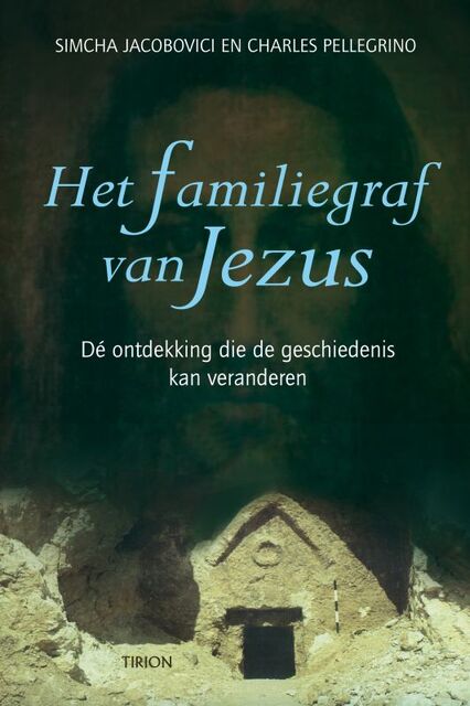 Het familiegraf van Jezus - S. Jacobovici, Ch. Pellegrino Het familiegraf van Jezus - S. Jacobovici, Ch. Pellegrino