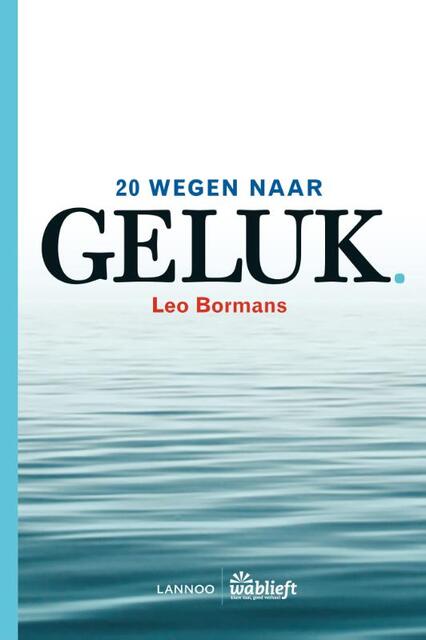 20 wegen naar geluk - Leo Bormans 20 wegen naar geluk - Leo Bormans