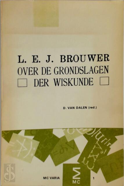 Over de grondslagen der wiskunde - Brouwer Over de grondslagen der wiskunde - Brouwer