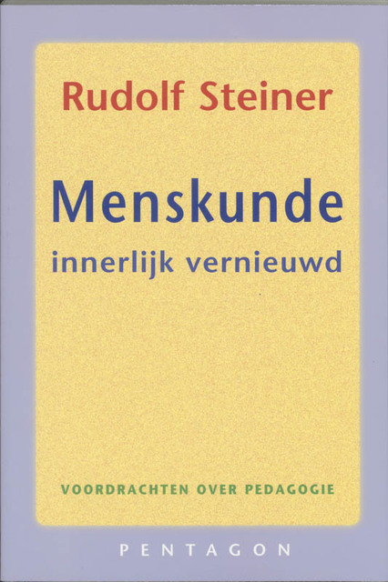 Menskunde innerlijk vernieuwd - Rudolf Steiner Menskunde innerlijk vernieuwd - Rudolf Steiner