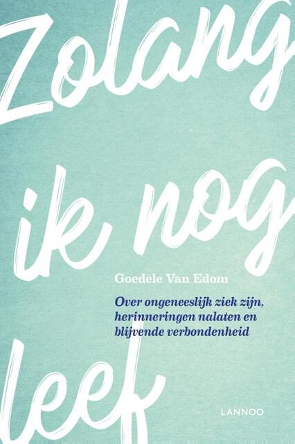 Zolang ik nog leef - Goedele van Edom Zolang ik nog leef - Goedele van Edom