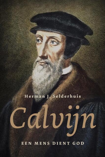 Calvijn - Herman J. Selderhuis, Herman Selderhuis Calvijn - Herman J. Selderhuis, Herman Selderhuis