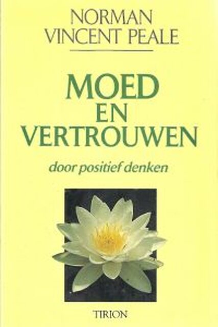 Moed en vertrouwen door positief denken - Norman Vincent Peale, Judith Boer, Yolande Michon Moed en vertrouwen door positief denken - Norman Vincent Peale, Judith Boer, Yolande Michon