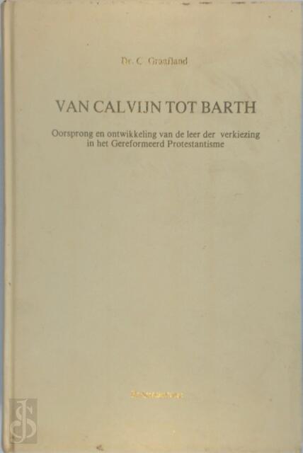 Van Calvijn tot Barth - C. Graafland Van Calvijn tot Barth - C. Graafland