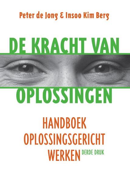 De kracht van oplossingen - Peter de Jong, Insoo Kim Berg De kracht van oplossingen - Peter de Jong, Insoo Kim Berg