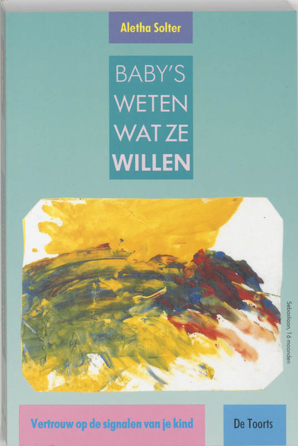 Baby's weten wat ze willen - Aletha Solter Baby's weten wat ze willen - Aletha Solter