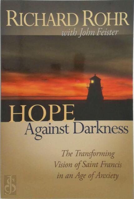 Hope Against Darkness - Richard Rohr, John Bookser Feister Hope Against Darkness - Richard Rohr, John Bookser Feister