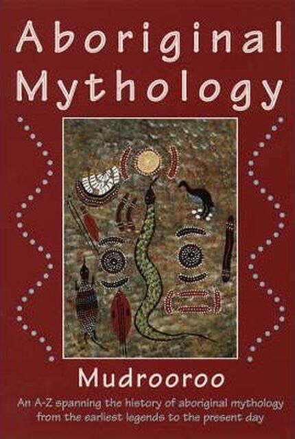 Aboriginal Mythology - Mudrooroo, Mudrooroo Narogin Aboriginal Mythology - Mudrooroo, Mudrooroo Narogin