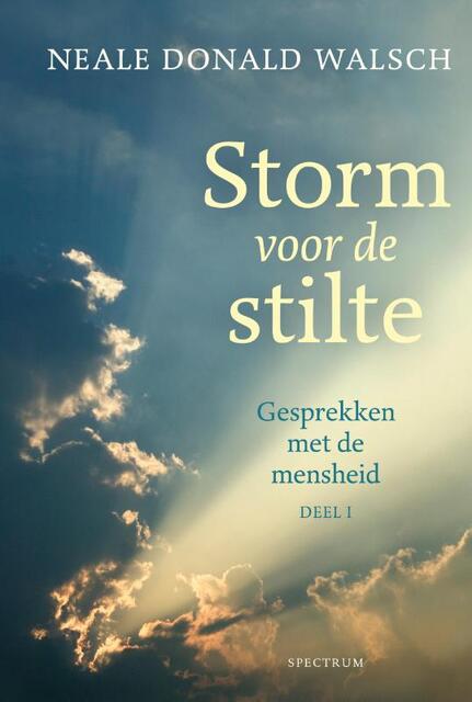 Gesprekken met de mensheid 1 Storm voor de stilte - Neale Donald Walsch Gesprekken met de mensheid 1 Storm voor de stilte - Neale Donald Walsch