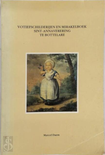 Votiefschilderijen en mirakelboek Sint-Annaverering te Bottelare - Marcel Daem Votiefschilderijen en mirakelboek Sint-Annaverering te Bottelare - Marcel Daem