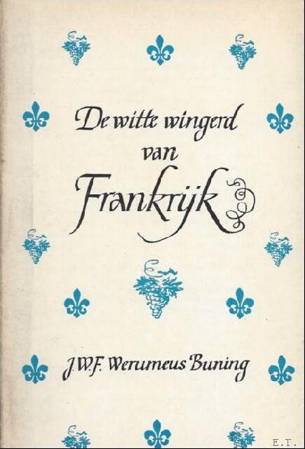 De witte wingerd van frankrijk - J.W.F. Werumeus Buning De witte wingerd van frankrijk - J.W.F. Werumeus Buning