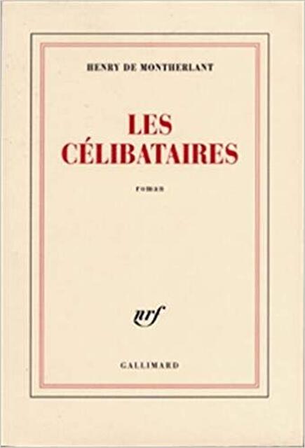 Les célibataires - Henry de Montherlant Les célibataires - Henry de Montherlant