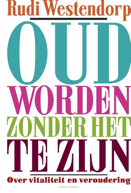 Oud worden zonder het te zijn - Rudi Westendorp Oud worden zonder het te zijn - Rudi Westendorp