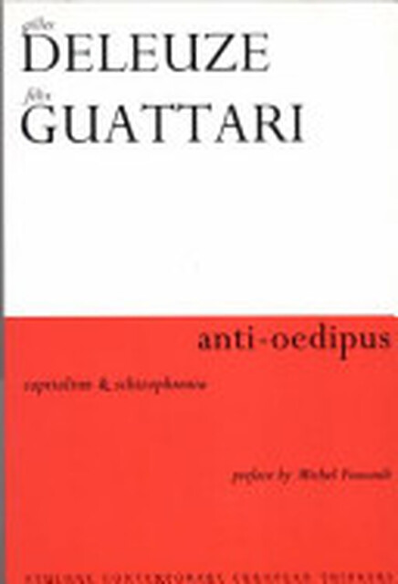 Anti-Oedipus - Gilles Deleuze, Félix Guattari Anti-Oedipus - Gilles Deleuze, Félix Guattari