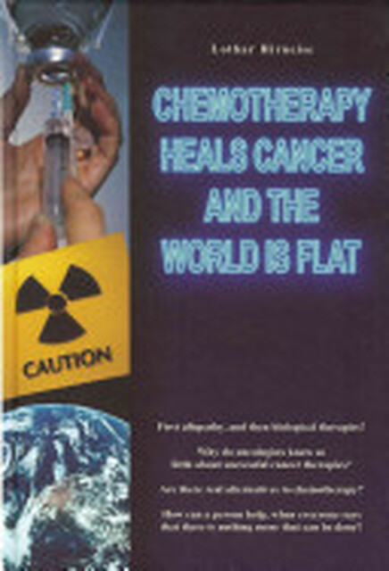 Chemotherapy Heals Cancer and the World Is Flat - Lothar Hirneise Chemotherapy Heals Cancer and the World Is Flat - Lothar Hirneise