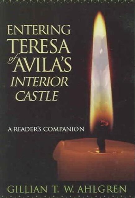 Entering Teresa Of Avila's Interior Castle - Gillian T. W. Ahlgren Entering Teresa Of Avila's Interior Castle - Gillian T. W. Ahlgren