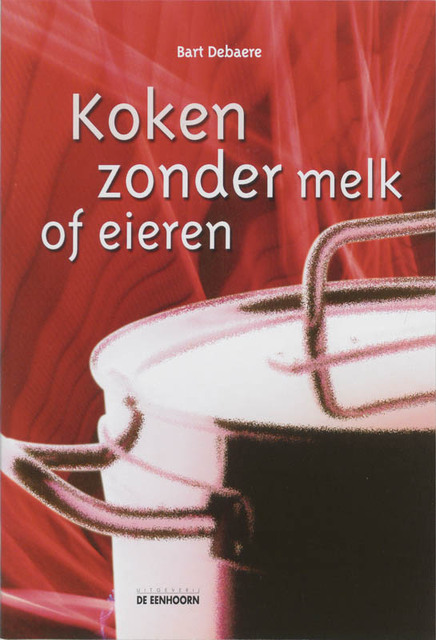 Koken zonder melk of eieren - Bart Debaere Koken zonder melk of eieren - Bart Debaere