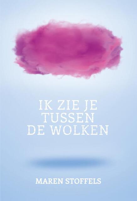 Ik zie je tussen de wolken - Maren Stoffels Ik zie je tussen de wolken - Maren Stoffels