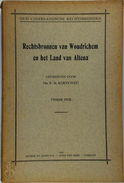 Rechtsbronnen van Woudrichem en het land van Altena - Tweede stuk - K. N. Korteweg, Stichting Tot Uitgaaf Der Bronnen van Het Oud-Vaderlandse Recht Rechtsbronnen van Woudrichem en het land van Altena - Tweede stuk - K. N. Korteweg, Stichting Tot Uitgaaf Der Bronnen van Het Oud-Vaderlandse Recht