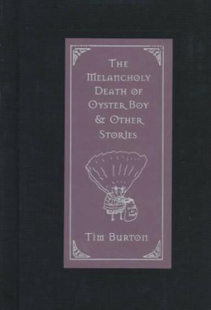 The Melancholy Death of Oyster Boy & Other Stories - Tim Burton The Melancholy Death of Oyster Boy & Other Stories - Tim Burton