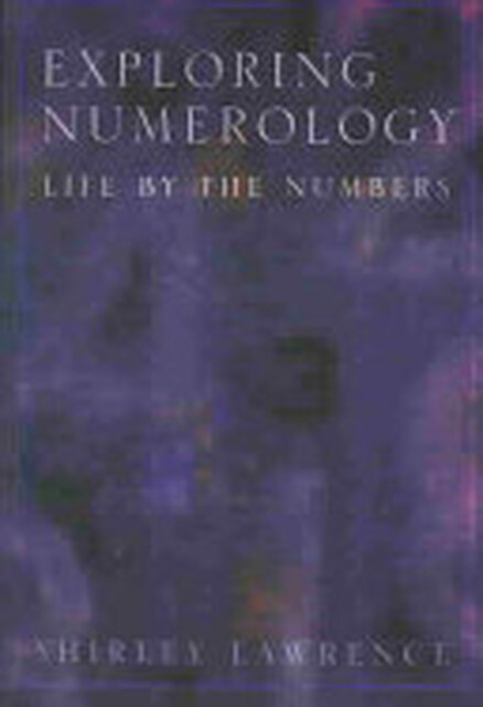 Exploring Numerology - Shirley Lawrence Exploring Numerology - Shirley Lawrence