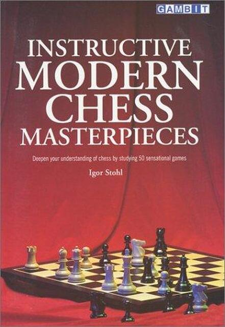 Instructive Modern Chess Masterpieces - Igor Stohl Instructive Modern Chess Masterpieces - Igor Stohl
