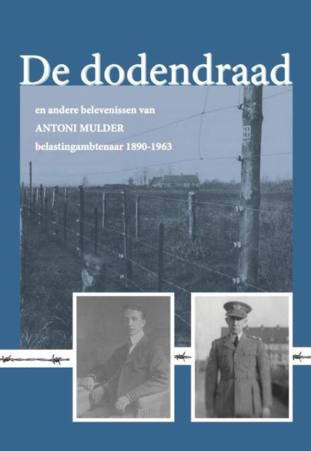 De dodendraad en andere belevenissen van Antoni Mulder, belastingambtenaar - Antoni Mulder De dodendraad en andere belevenissen van Antoni Mulder, belastingambtenaar - Antoni Mulder