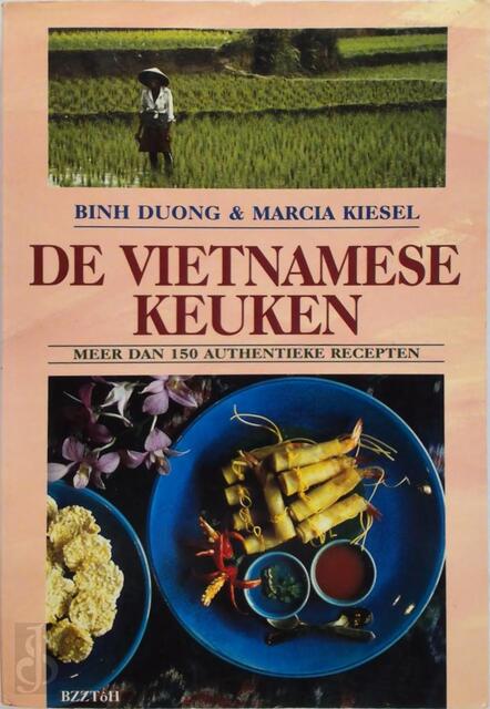 De Vietnamese keuken - Binh Duong, Marcia Kiesel, Carolien van der Plas De Vietnamese keuken - Binh Duong, Marcia Kiesel, Carolien van der Plas