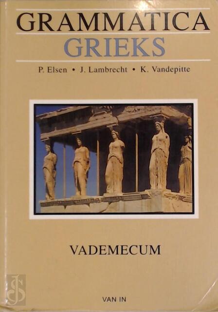 Grammatica Grieks - P. Elsen, J. Lambrecht, K. Vandepitte Grammatica Grieks - P. Elsen, J. Lambrecht, K. Vandepitte