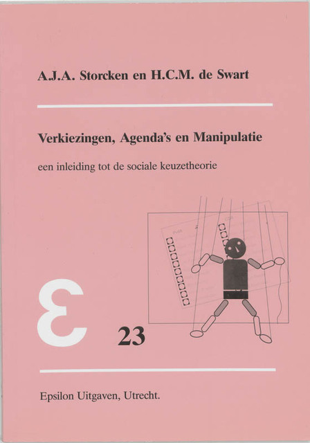 Verkiezingen, agenda's en manipulatie - A.J.A. Storcken, H.C.M. de Swart Verkiezingen, agenda's en manipulatie - A.J.A. Storcken, H.C.M. de Swart