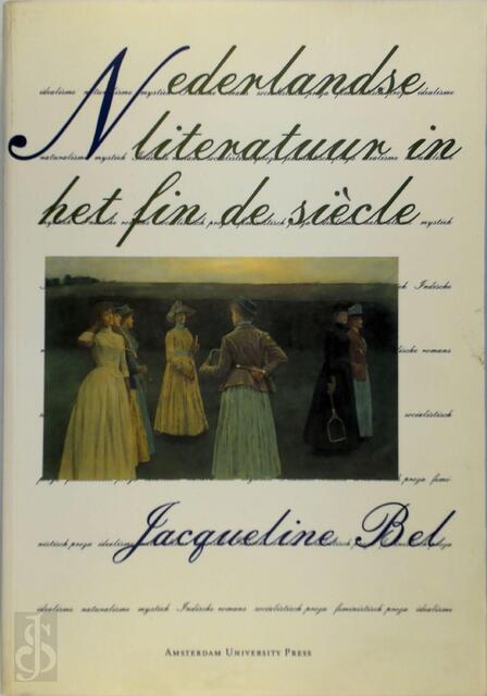 Nederlandse literatuur in het fin de siècle - Jacqueline Bel Nederlandse literatuur in het fin de siècle - Jacqueline Bel
